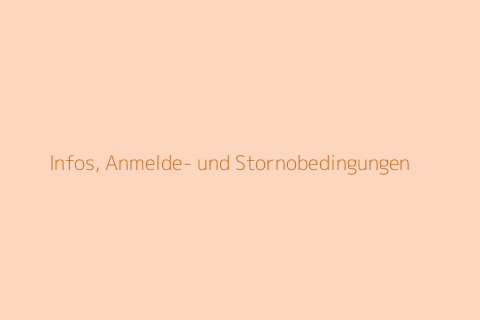Infos, Anmelde- und Stornobedingungen